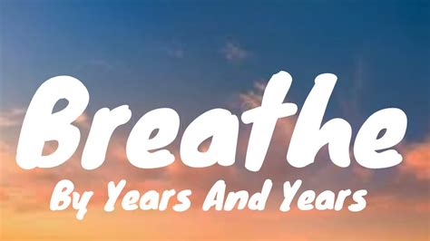 breathe lyrics|breathe lyrics years and years.